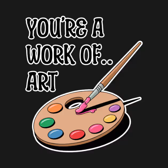 You're A Work of Art