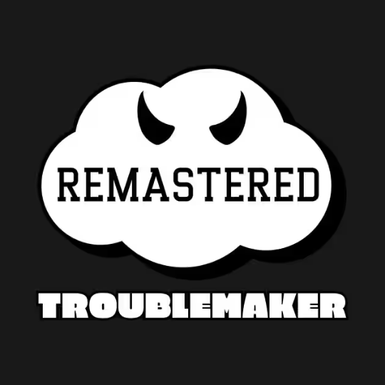 Remastered Troublemaker